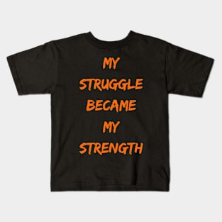 My Struggle Became My Strength,motivation Kids T-Shirt